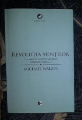 Michael Walzer REVOLUTIA SFINTILOR Un studiu despre originea politicii radicale foto