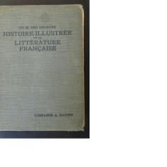 Ch.M. Des Granges, Histoire illustree de la litterature francaise, Librairie A. Hatier, Paris, 1933, 1009 pag.
