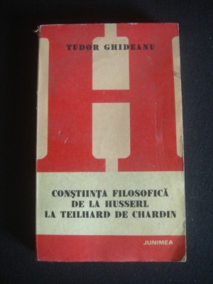 TUDOR GHIDEANU - CONSTIINTA FILOSOFICA DE LA HUSSERL LATEILHARD DE CHARDIN foto