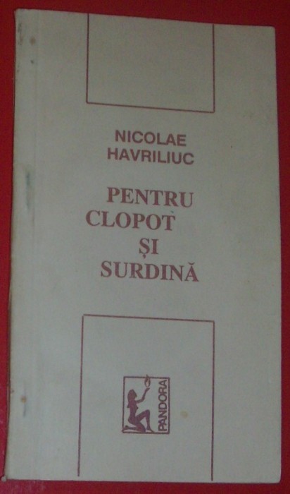 NICOLAE HAVRILIUC - PENTRU CLOPOT SI SURDINA (VERSURI, editia princeps - 1992)