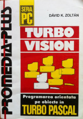 TURBO VISION. PROGRAMAREA ORIENTATA PE OBIECTE IN TURBO PASCAL - David K. Zoltan foto