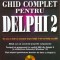 GHID COMPLET PENTRU DELPHI 2 - Peter Norton