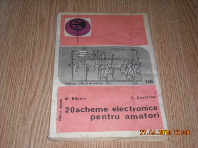 20 SCHEME ELECTRONICE PENTRU AMATORI-M.Basoiu,C. Costache foto