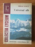 Z6 Mihai Iancu - Universul alb (carte despre zapezi , ghetari), Alta editura