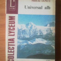 z6 Mihai Iancu - Universul alb (carte despre zapezi , ghetari)