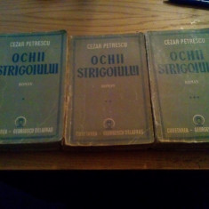 OCHII STRIGOIULUI - Cezar Petrescu - 3 Vol., Cugetarea, 1942, 371+366+444 p.
