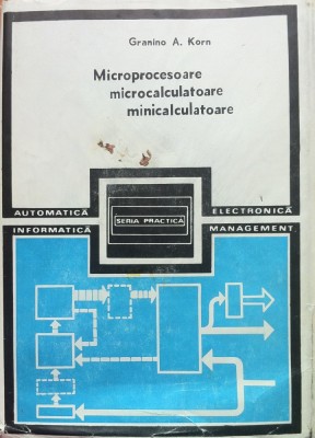 MICROPROCESOARE MICROCALCULATOARE MINICALCULATOARE - Granino A. Korn foto