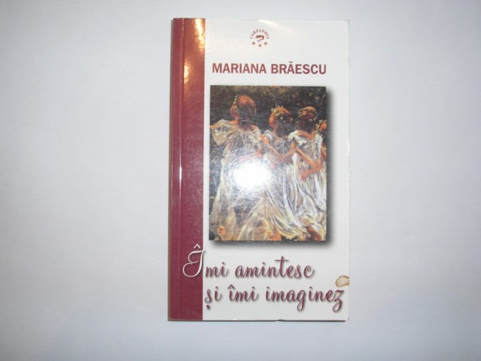Imi amintesc si imi imaginez - Mariana Braescu RF9/0