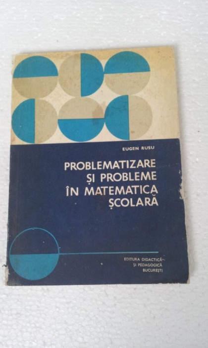 PROBLEMATIZARE SI PROBLEME IN MATEMATICA SCOLARA