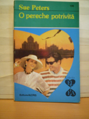 SUE PETERS - O PERECHE POTRIVITA - ROMAN DE DRAGOSTE - COLECTIA EL SI EA - ED. ALCRIS - 183 PAG. foto