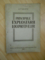 A. P. MIHEEV--PRINCIPIILE EXPLOATARII LOCOMOTIVELOR - 1950 foto