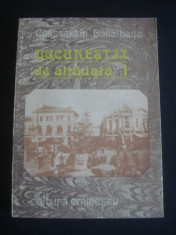 CONSTANTIN BACALBASA - BUCURESTII DE ALTADATA volumul 1 foto