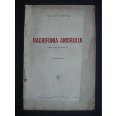 TRAIAN RENU - RADIOFONIA AMORULUI COMEDIE IN 3 ACTE {1934, editia 1}