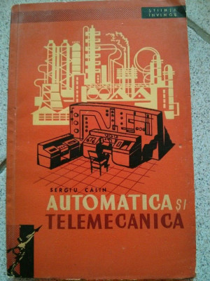 Automatica si telemecanica, Sergiu Calin, Editura Tineretului, 1961 foto