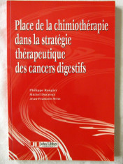 &amp;quot;PLACE DE LA CHIMIOTHERAPIE DANS LA STRATEGIE THERAPEUTIQUE DES CANCERS DIGESTIFS&amp;quot;, Ph. Rougier / M. Ducreux / J.F. Seitz, 2001. Lb. fr. Absolut noua foto