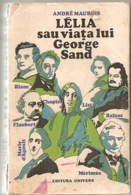 (C4943) LELIA SAU VIATA LUI GEORGE SAND DE ANDRE MAUROIS, EDITURA UNIVERS, 1971, TRADUCERE DE IOSIF KATZ foto