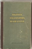 (C4951) BAZELE FILOZOFIEI MARXISTE, EDITURA POLITICA, 1959, Alta editura