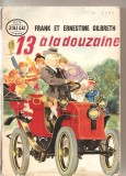 (C4956) 13 A LA DOUZAINE PAR FRANK ET ERNESTINE GILBERTH, EDITURA &quot;J&#039;AI LU&quot;, 1949, TRADUCERE DIN AMERICANA IN FRANCEZA DE J. N. FAURE-BIGUET, Alta editura