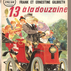 (C4956) 13 A LA DOUZAINE PAR FRANK ET ERNESTINE GILBERTH, EDITURA "J'AI LU", 1949, TRADUCERE DIN AMERICANA IN FRANCEZA DE J. N. FAURE-BIGUET