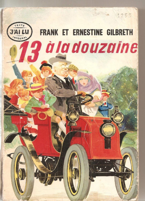 (C4956) 13 A LA DOUZAINE PAR FRANK ET ERNESTINE GILBERTH, EDITURA &quot;J&#039;AI LU&quot;, 1949, TRADUCERE DIN AMERICANA IN FRANCEZA DE J. N. FAURE-BIGUET