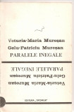 (C4933) PARALELE INEGALE DE VETURIA-MARIA MURESAN SI GELU-PATRICIU MURESAN, EDITURA TIPOMUR, 1991