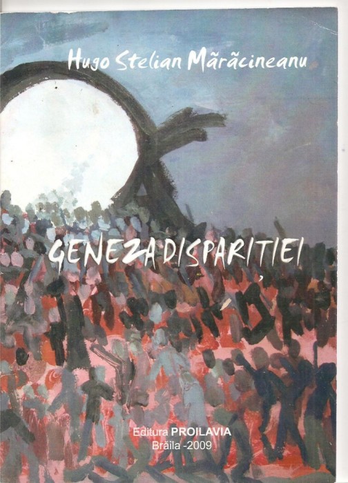 (C4950) GENEZA DISPARITIEI DE HUGO ST. MARACINEANU, ED. PROILAVIA, BRAILA, 2009