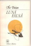 (C4934) LUNA FALSA DE ILIE TRAIAN, EDITURA ALBATROS, 1984