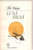 (C4934) LUNA FALSA DE ILIE TRAIAN, EDITURA ALBATROS, 1984, Alta editura