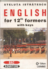 (C4908) ENGLISH FOR 12th FORMERS WITH KEYS de Steluta Istratescu, bac, admitere, editura Carminis, 2002 foto