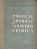 MIN. INDUSTRIEI PETROLULUI SI CHIMIEI - PROCESE SI APARATE IN INDUSTRIA CHIMICA, Alta editura
