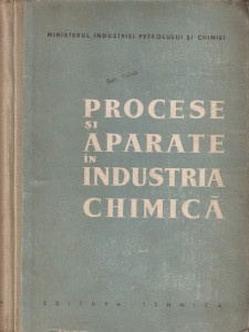 MINISTERUL INDUSTRIEI PETROLULUI SI CHIMIEI - PROCESE SI APARATE IN  INDUSTRIA CHIMICA { 1959, 1092 p.}, Alta editura | Okazii.ro