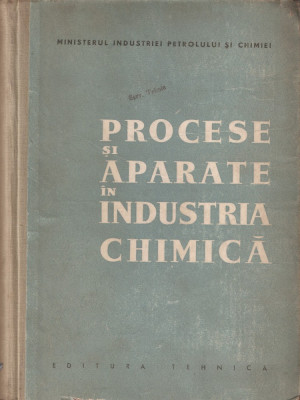 MINISTERUL INDUSTRIEI PETROLULUI SI CHIMIEI - PROCESE SI APARATE IN INDUSTRIA CHIMICA { 1959, 1092 p.} foto