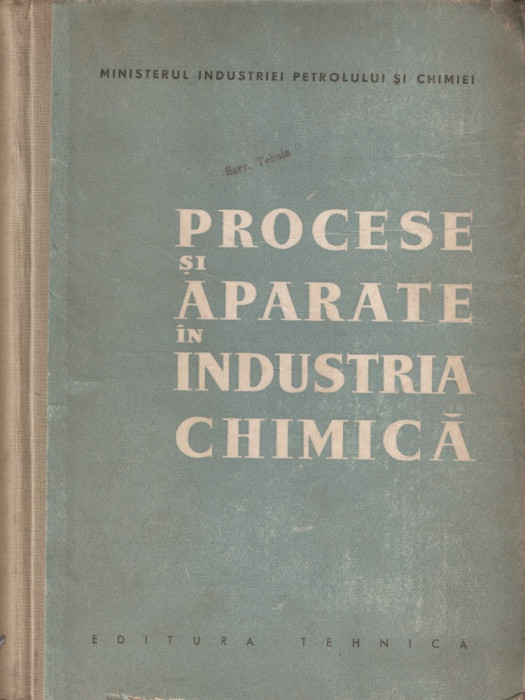 MIN. INDUSTRIEI PETROLULUI SI CHIMIEI - PROCESE SI APARATE IN INDUSTRIA CHIMICA