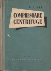 V.F. RIS - COMPRESOARE CENTRIFUGE { 1958, 318 p.} foto