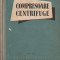 V.F. RIS - COMPRESOARE CENTRIFUGE { 1958, 318 p.}