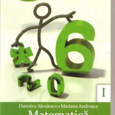 (C4925) MATEMATICA PENTRU CLASA A VI-A DE D. SAVULESCU, ANDRUSCA, PARTEA I, 2010