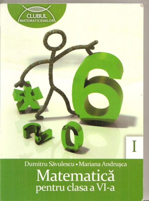 (C4925) MATEMATICA PENTRU CLASA A VI-A DE D. SAVULESCU, ANDRUSCA, PARTEA I, 2010