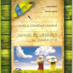 (C4923) LIMBA SI LITERATURA ROMANA , JURNAL DE VACANTA DE ALINA SUFANA SI RAMONA BURCA PENTRU CLASA A VII-A, EDITURA DELFIN, 2013