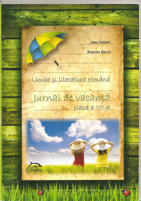 (C4923) LIMBA SI LITERATURA ROMANA , JURNAL DE VACANTA DE ALINA SUFANA SI RAMONA BURCA PENTRU CLASA A VII-A, EDITURA DELFIN, 2013 foto