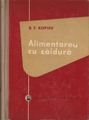 S.F. KOPIEV - ALIMENTAREA CU CALDURA { 1957, 462 p.} foto