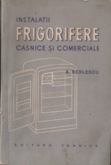 A. BERLESCU - INSTALATII FRIGORIFERE CASNICE SI COMERCIALE { 1957, 160 p.} foto