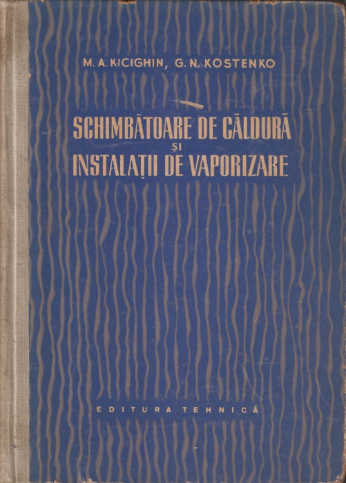 M.A. KICIGHIN, G.N. KOSTENKO - SCHIMBATOARE DE CALDURA SI INSTALATII DE VAPORIZARE { 1958, 331 p.}