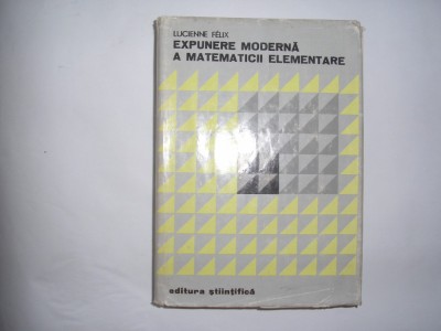 Expunere moderna a matematicii elementare - Lucienne Felix ,,RF5/2 foto