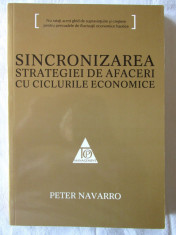 SINCRONIZAREA STRATEGIEI DE AFACERI CU CICLURILE ECONOMICE - Peter Navarro, 2010 foto