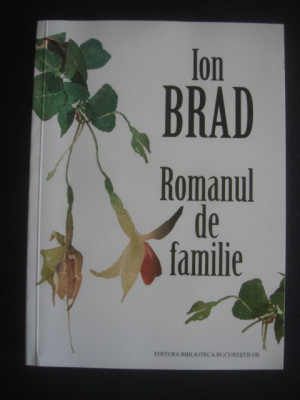 Ion Brad - Romanul de familie (2010, cu autograful si dedicatia autorului) foto