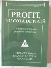 &amp;quot;PROFIT, NU COTA DE PIATA. Ghidul profiturilor mari pe pietele competitive&amp;quot;, H. Simon / F.Bilstein / F. Luby, 2011. Top Management. Absolut noua foto
