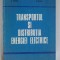 Transportul si distributia energiei electrice - A. Poeata A. Arie O. Crisan M. Eremia V. Alexandrescu A. Buta - Ed. Didactica si pedagogica Bucuresti