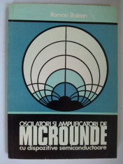 Oscilatori si amplificatori de microunde cu dispozitive semiconductoare, autor: Roman Baican - Ed. Academiei R. S. R. 1979 foto