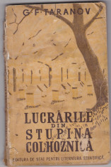 Lucrarile din stupina colhoznica - G. F. Taranov - Ed. I - 1951 - 135 pagini ( contine multe figuri ) foto