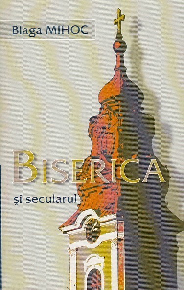 Biserica si secularul, sau despre oficierea binelui - Blaga Mihoc